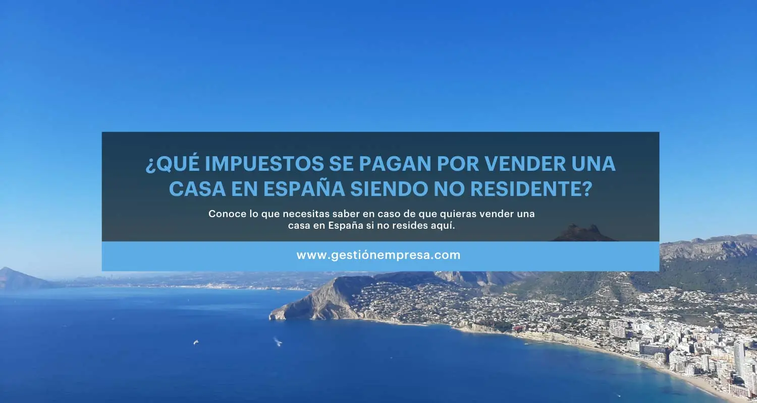 Impuestos a pagar si vendes una casa en España siendo no residente